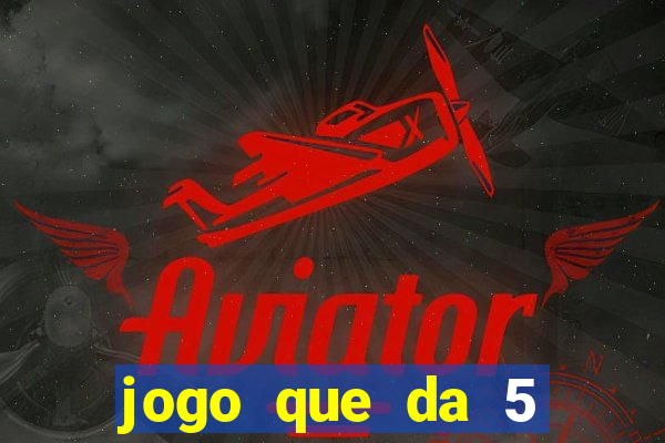 jogo que da 5 reais no cadastro