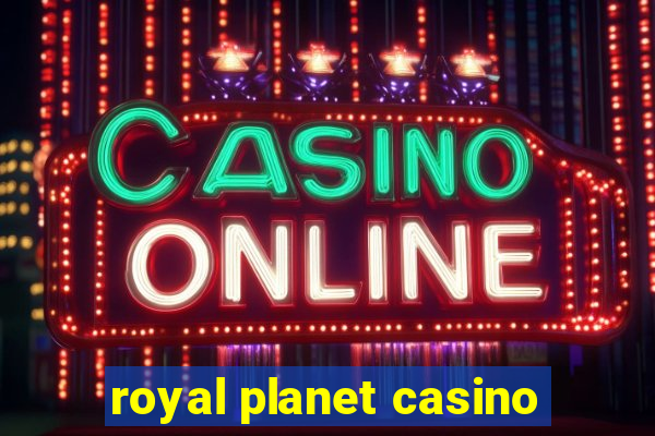 royal planet casino