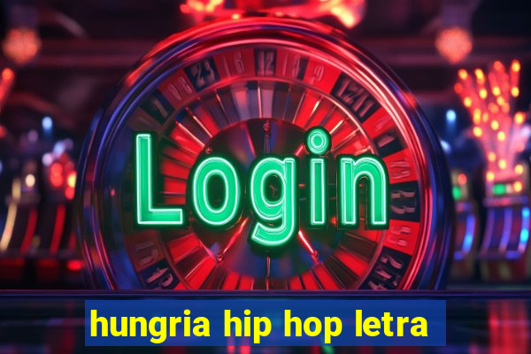 hungria hip hop letra