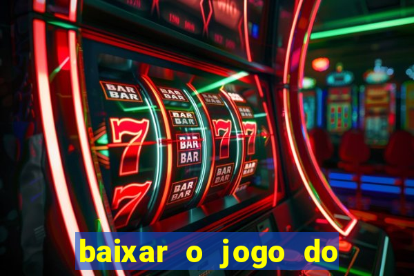 baixar o jogo do tigrinho para ganhar dinheiro