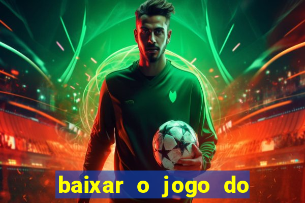 baixar o jogo do tigrinho para ganhar dinheiro