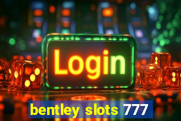 bentley slots 777