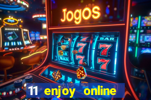 11 enjoy online casino malaysia