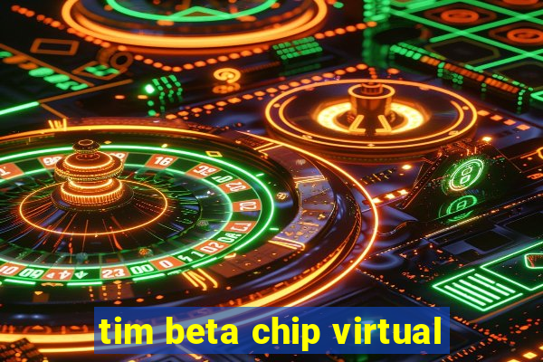 tim beta chip virtual