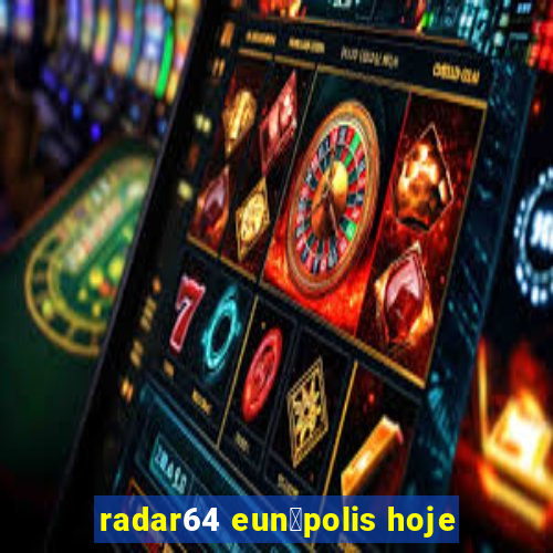 radar64 eun谩polis hoje