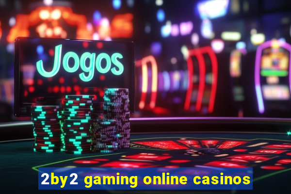 2by2 gaming online casinos