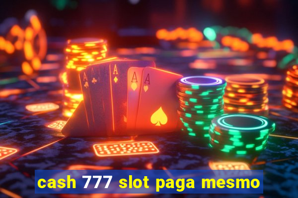 cash 777 slot paga mesmo