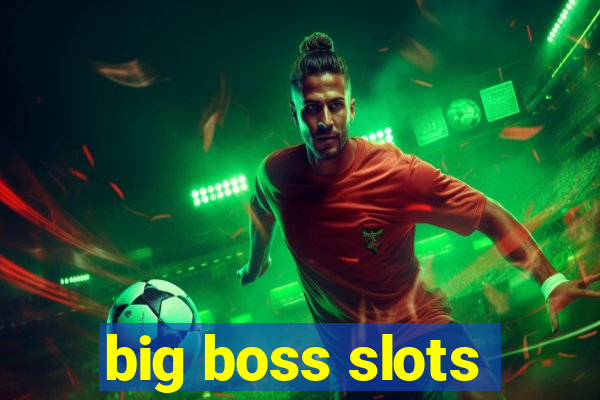 big boss slots