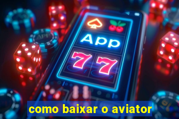 como baixar o aviator