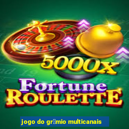 jogo do gr锚mio multicanais