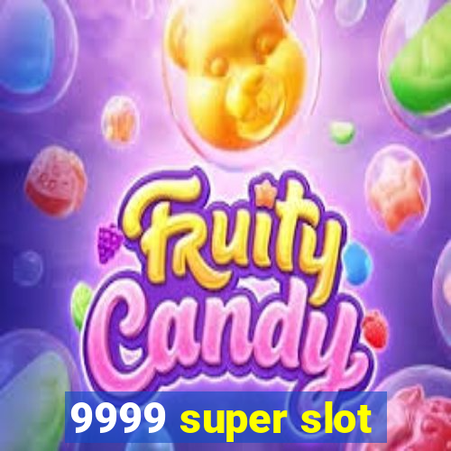 9999 super slot