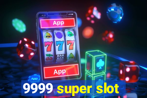 9999 super slot