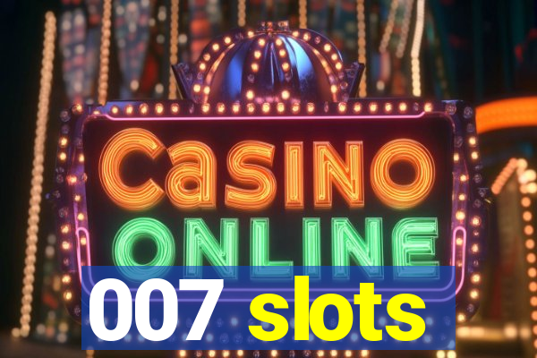 007 slots