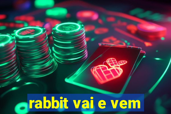 rabbit vai e vem