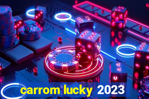 carrom lucky 2023