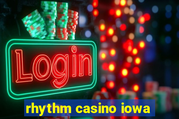 rhythm casino iowa