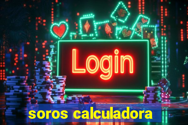 soros calculadora