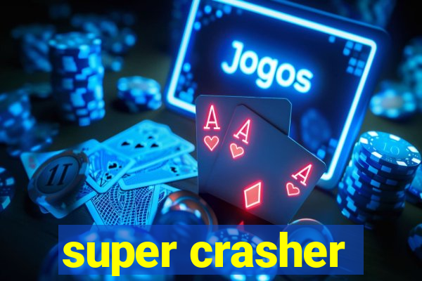 super crasher