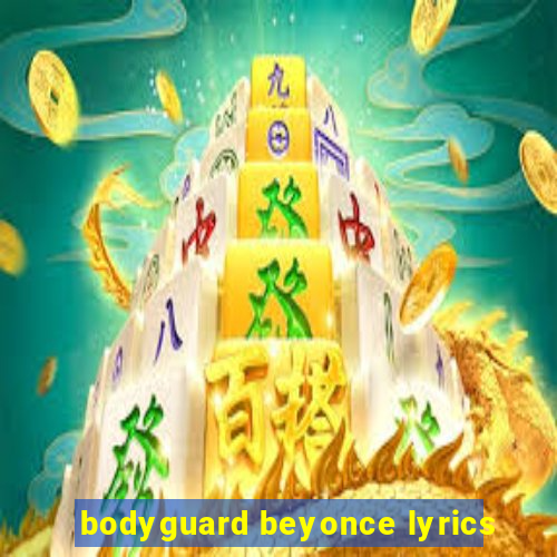 bodyguard beyonce lyrics