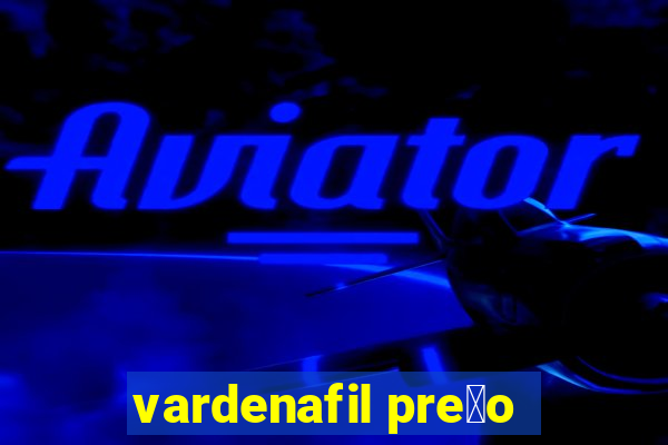 vardenafil pre莽o