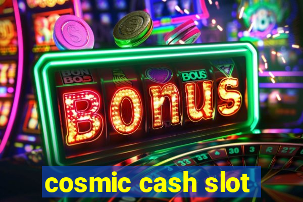 cosmic cash slot