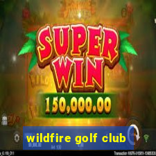 wildfire golf club