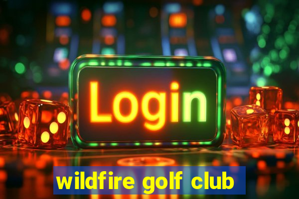 wildfire golf club