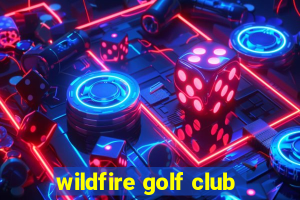 wildfire golf club