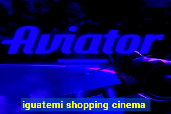 iguatemi shopping cinema