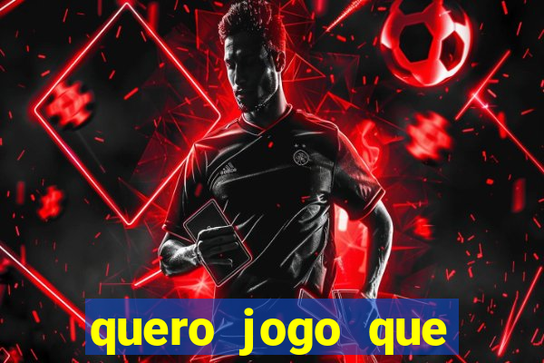 quero jogo que ganha dinheiro