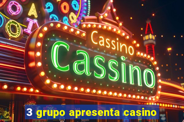 3 grupo apresenta casino