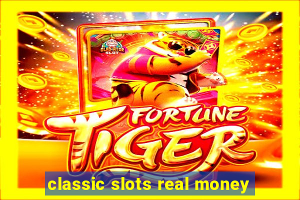 classic slots real money