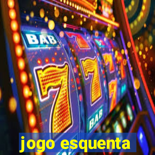 jogo esquenta