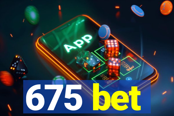 675 bet