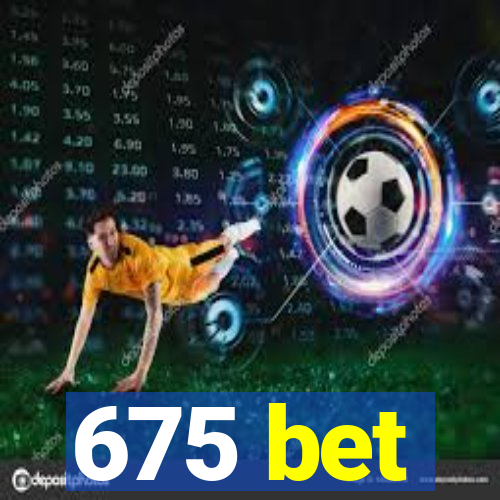 675 bet