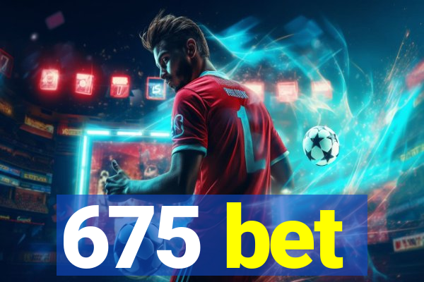 675 bet