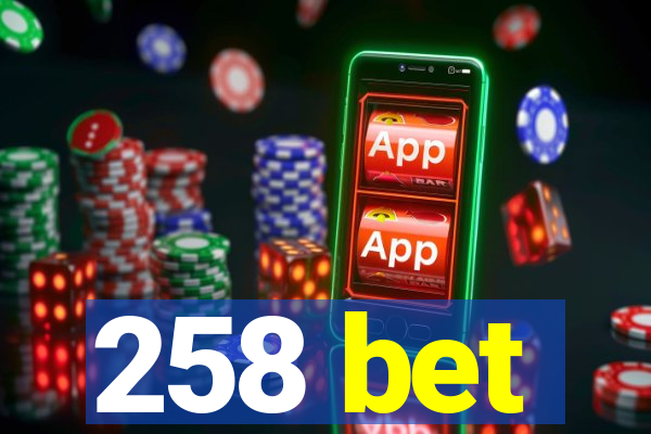 258 bet