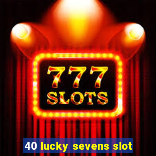 40 lucky sevens slot