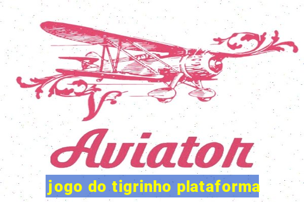 jogo do tigrinho plataforma