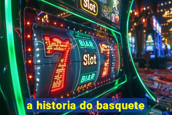 a historia do basquete