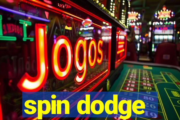 spin dodge