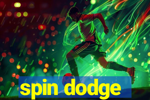 spin dodge