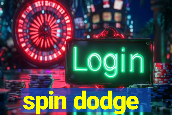 spin dodge