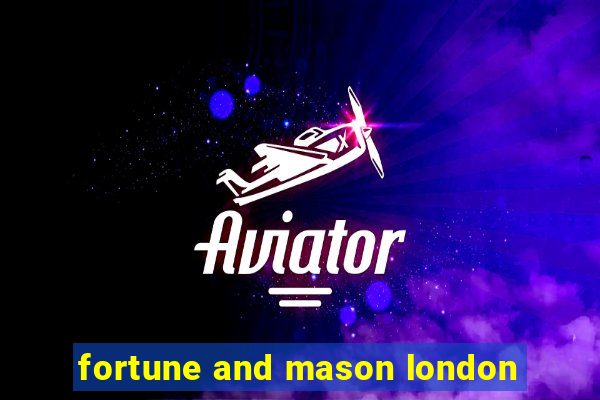 fortune and mason london