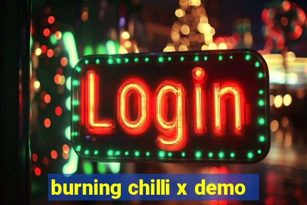 burning chilli x demo