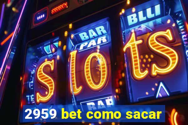 2959 bet como sacar