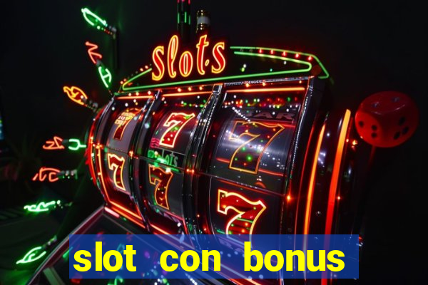 slot con bonus immediato senza deposito