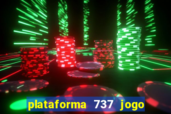 plataforma 737 jogo é confiável