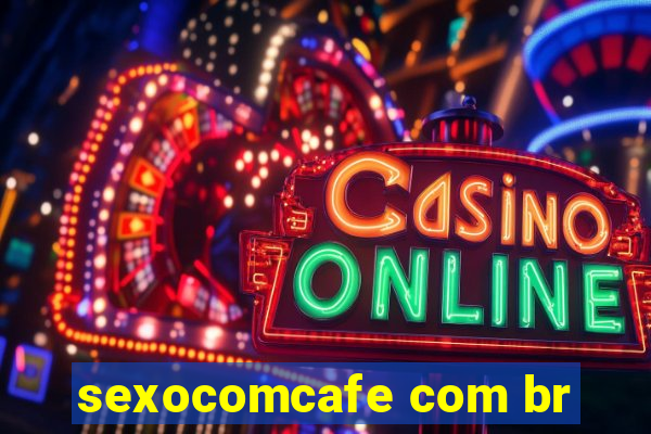 sexocomcafe com br