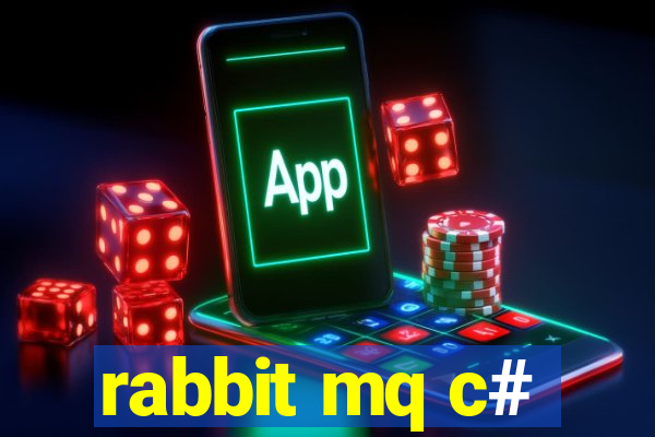 rabbit mq c#